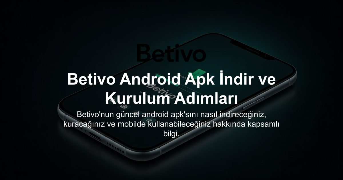 Betivo Android Apk İndir ve Kurulum Adımları