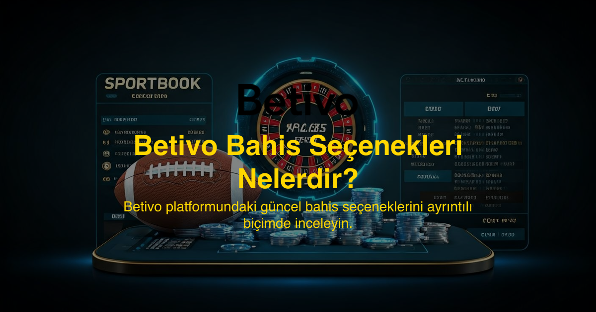 Betivo Bahis Seçenekleri Nelerdir?