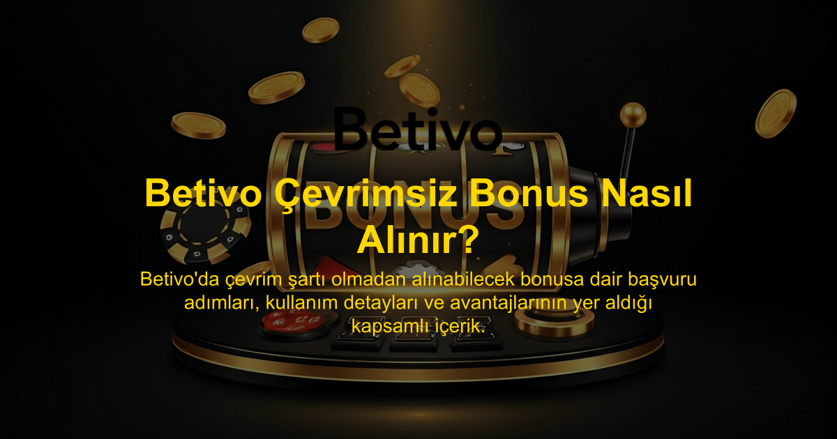 Betivo Çevrimsiz Bonus Nasıl Alınır?