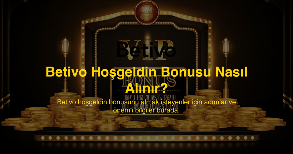 Betivo Hoşgeldin Bonusu Nasıl Alınır?