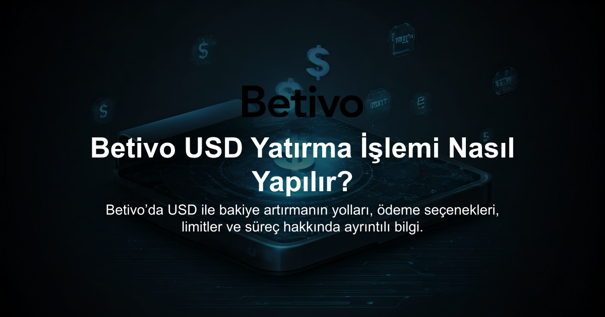 Betivo USD Yatırma İşlemi Nasıl Yapılır?