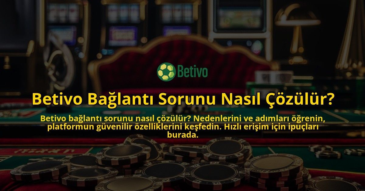 Betivo-Baglanti-Sorunu-Nasil-Cozulur-overlay-1769262216.jpg