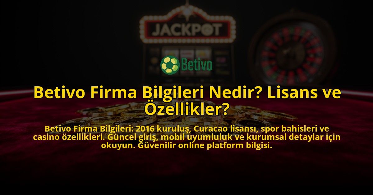 Betivo-Firma-Bilgileri-Nedir-Lisans-ve-Ozellikler-overlay-1769551273.jpg