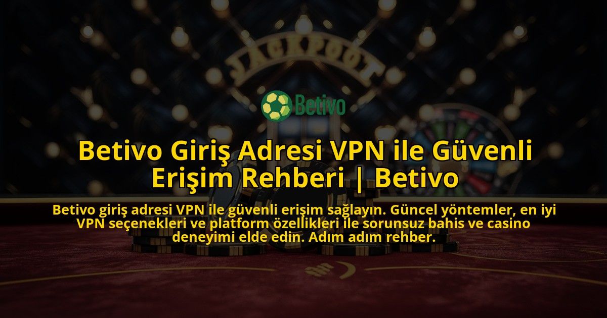 Betivo-Giris-Adresi-VPN-ile-Guvenli-Erisim-Rehberi-Betivo-overlay-1769383164.jpg