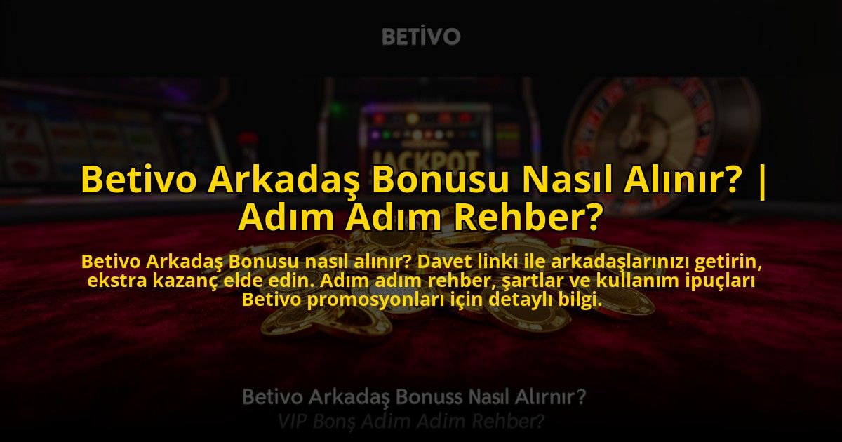 Betivo-Arkadas-Bonusu-Nasil-Alinir-Adim-Adim-Rehber-overlay-1772820244.jpg