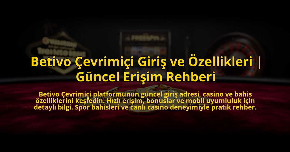 Betivo-Cevrimici-Giris-ve-Ozellikleri-Guncel-Erisim-Rehberi-overlay-1773707814.jpg