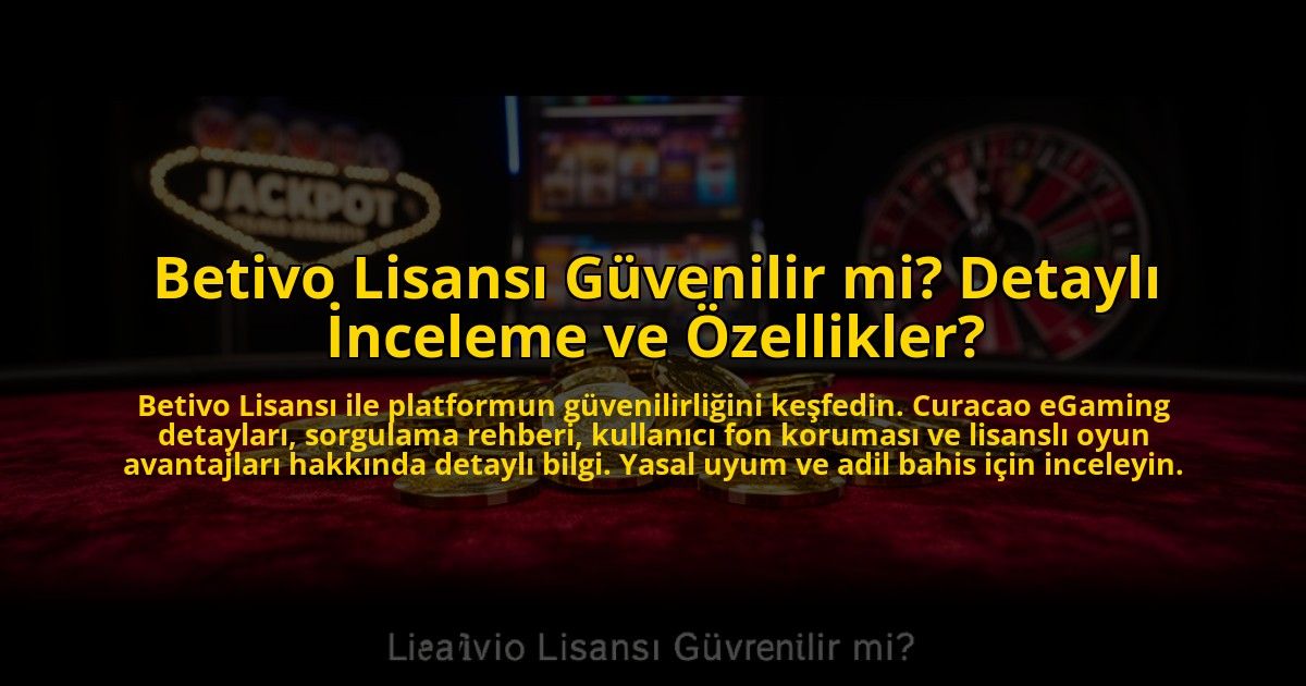 Betivo-Lisansi-Guvenilir-mi-Detayli-Inceleme-ve-Ozellikler-overlay-1773081778.jpg